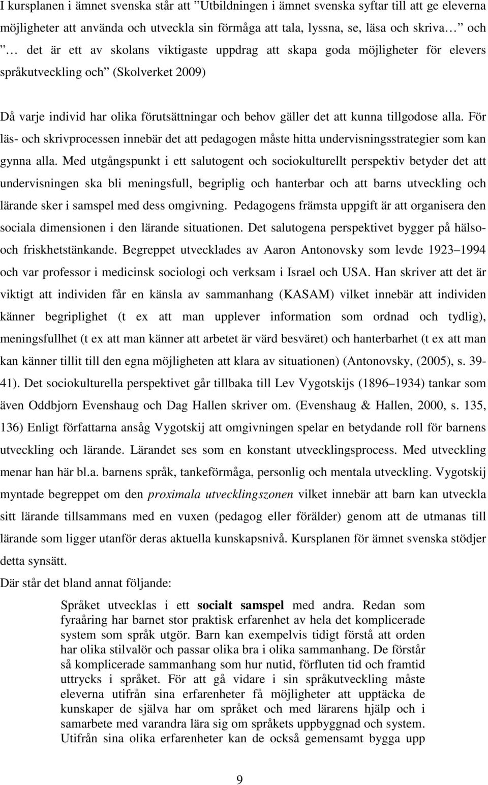 För läs- och skrivrocessen innebär det att edagogen måste hitta undervisningsstrategier som kan gynna alla.