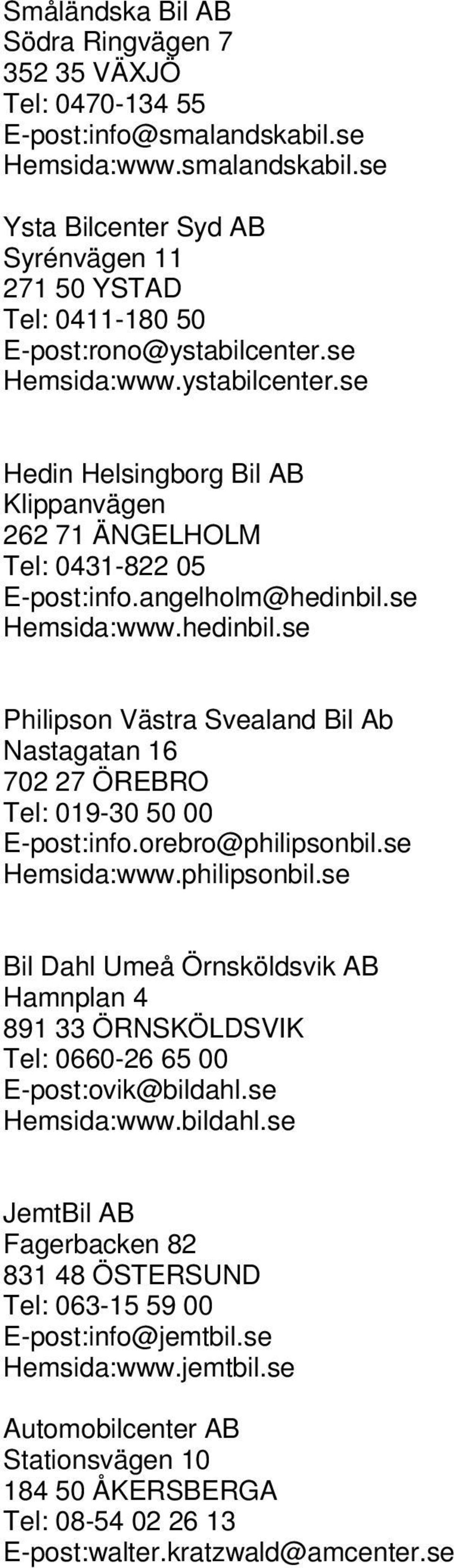 se Philipson Västra Svealand Bil Ab Nastagatan 16 702 27 ÖREBRO Tel: 019-30 50 00 E-post:info.orebro@philipsonbil.