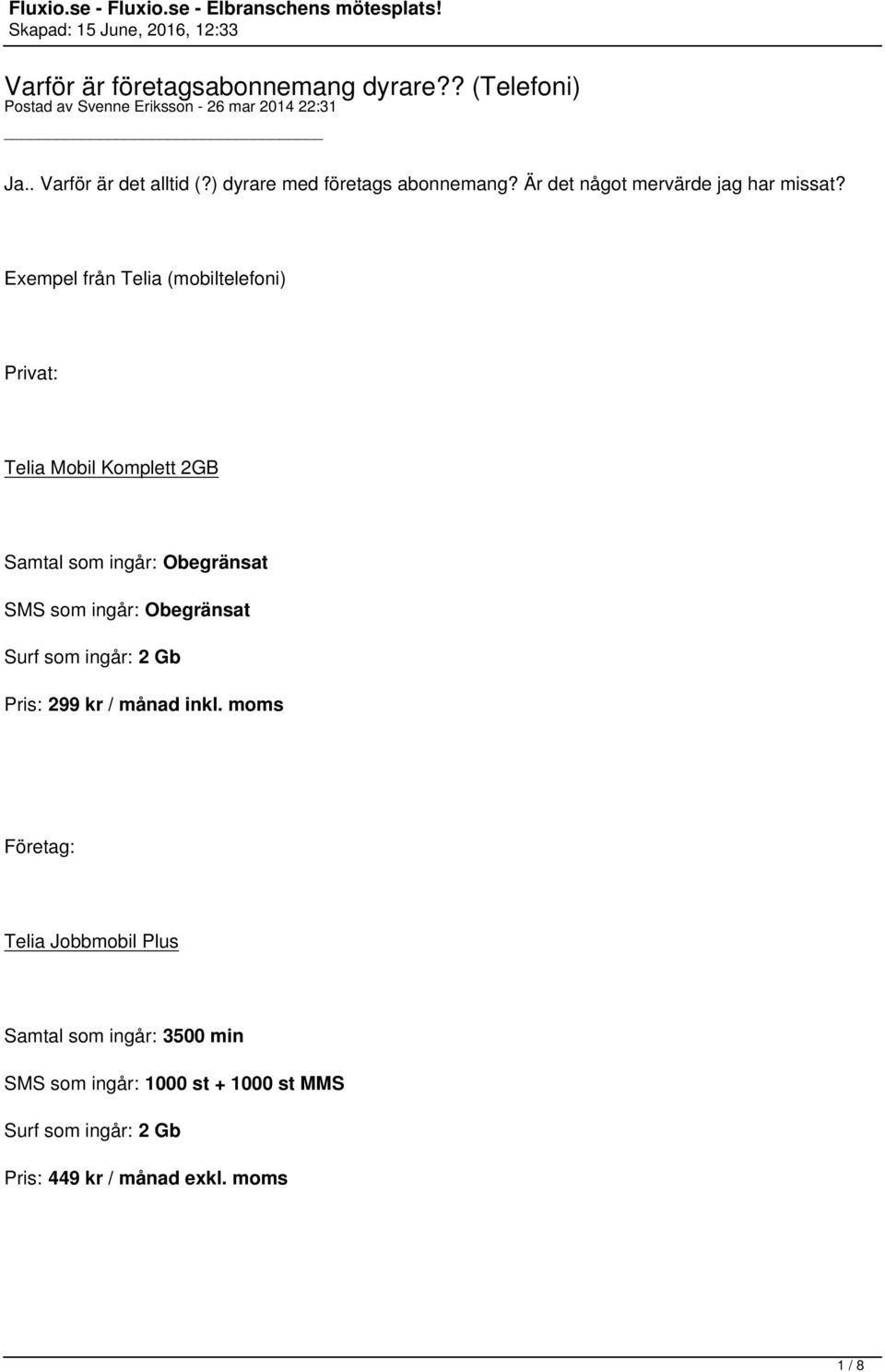 Exempel från Telia (mobiltelefoni) Privat: Telia Mobil Komplett 2GB Samtal som ingår: Obegränsat SMS som ingår: Obegränsat Surf