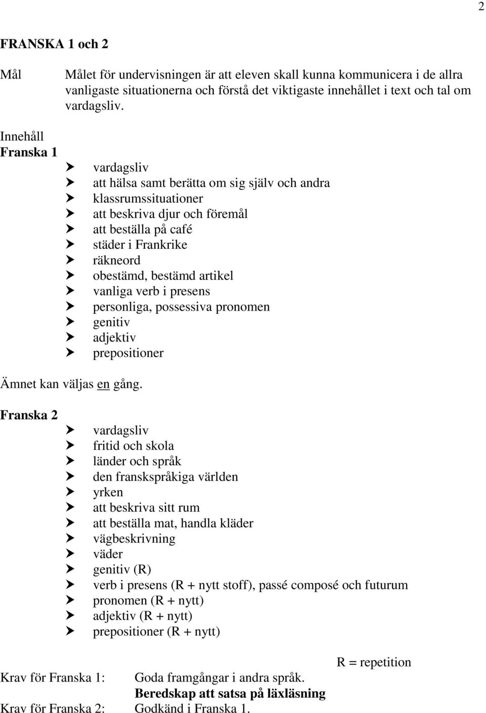 vanliga verb i presens personliga, possessiva pronomen genitiv adjektiv prepositioner Ämnet kan väljas en gång.