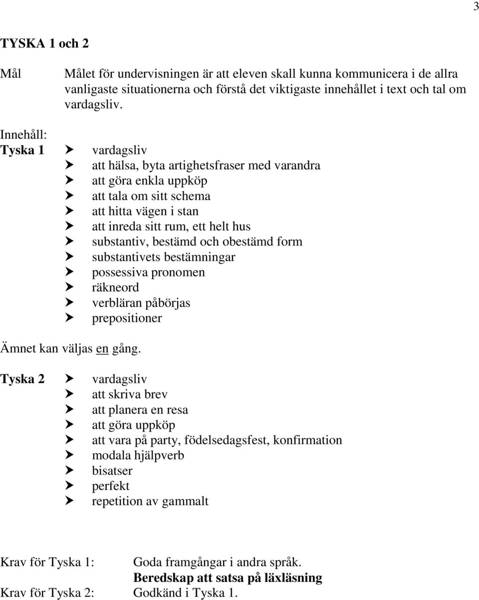 obestämd form substantivets bestämningar possessiva pronomen räkneord verbläran påbörjas prepositioner Ämnet kan väljas en gång.