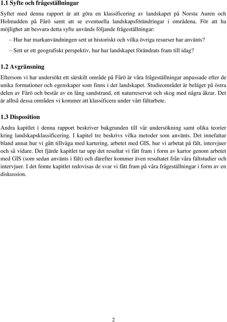 Sett ur ett geografiskt perspektiv, hur har landskapet förändrats fram till idag? 1.