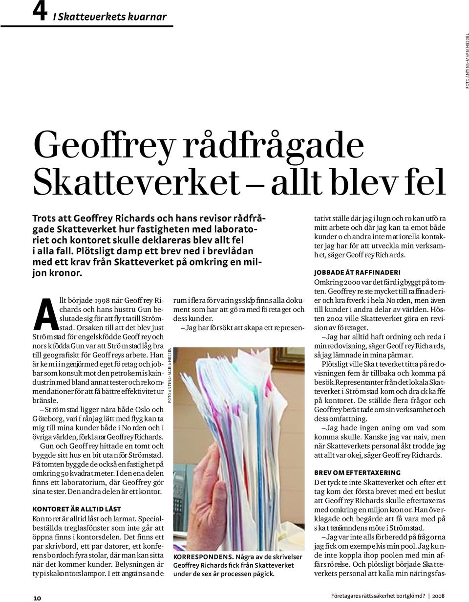 Allt började 1998 när Geoff rey Richards och hans hustru Gun bes l u tade sig för att fly t ta till St rö m- stad.
