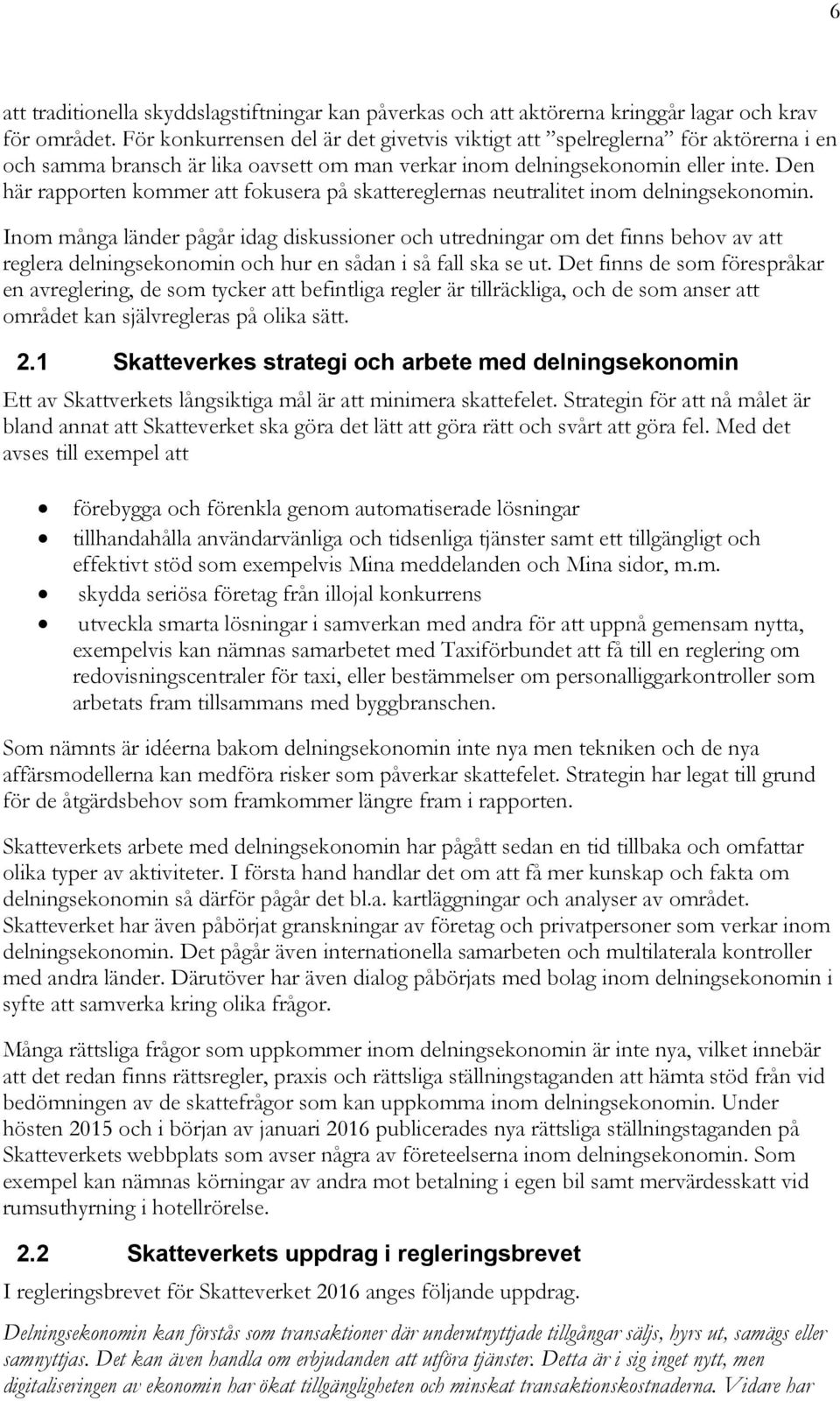 Den här rapporten kommer att fokusera på skattereglernas neutralitet inom delningsekonomin.