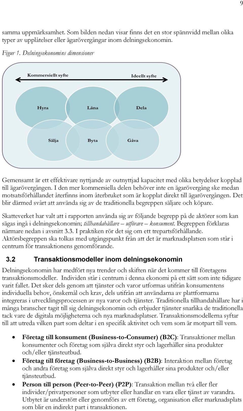 I den mer kommersiella delen behöver inte en ägarövergång ske medan motsatsförhållandet återfinns inom återbruket som är kopplat direkt till ägarövergången.