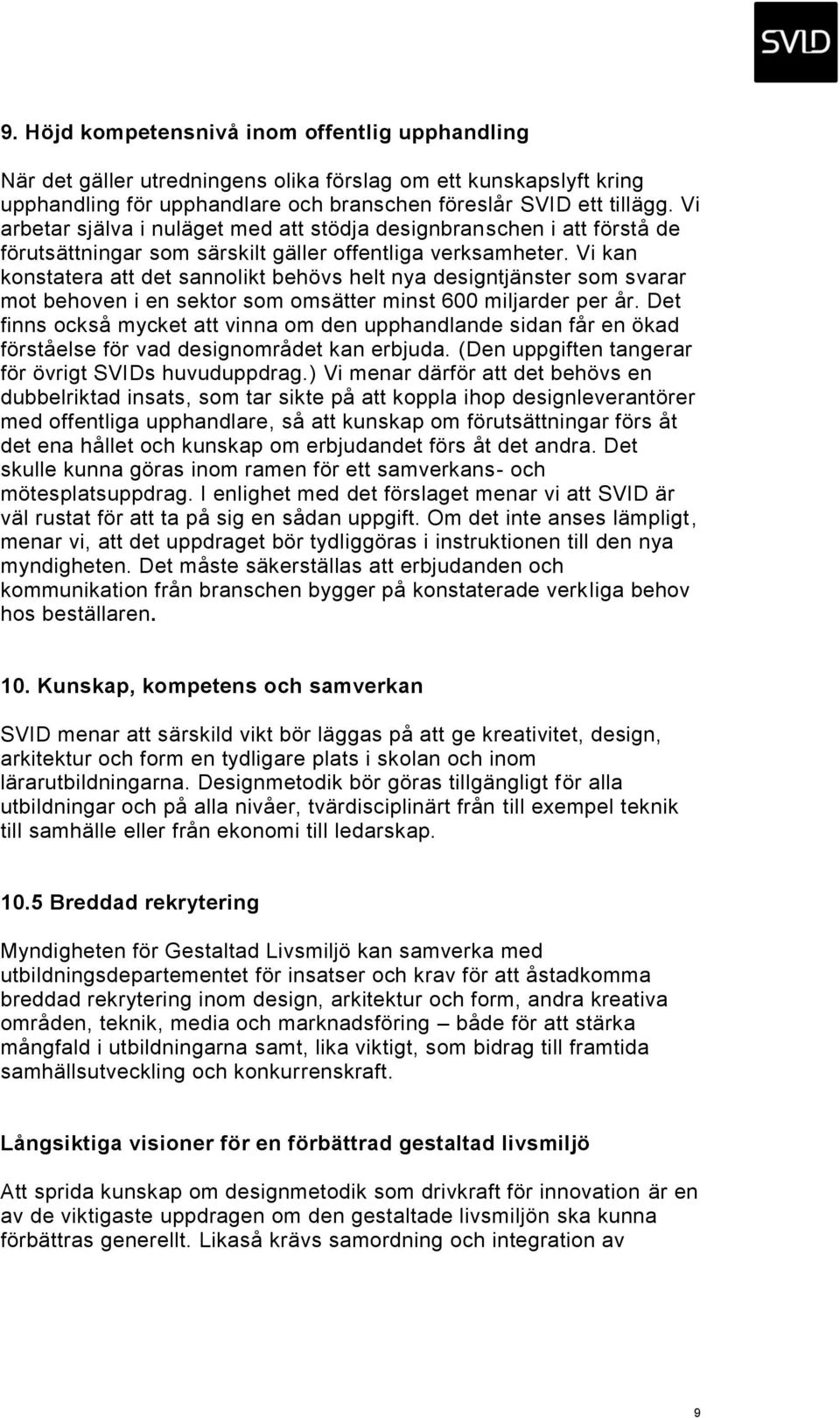 Vi kan konstatera att det sannolikt behövs helt nya designtjänster som svarar mot behoven i en sektor som omsätter minst 600 miljarder per år.