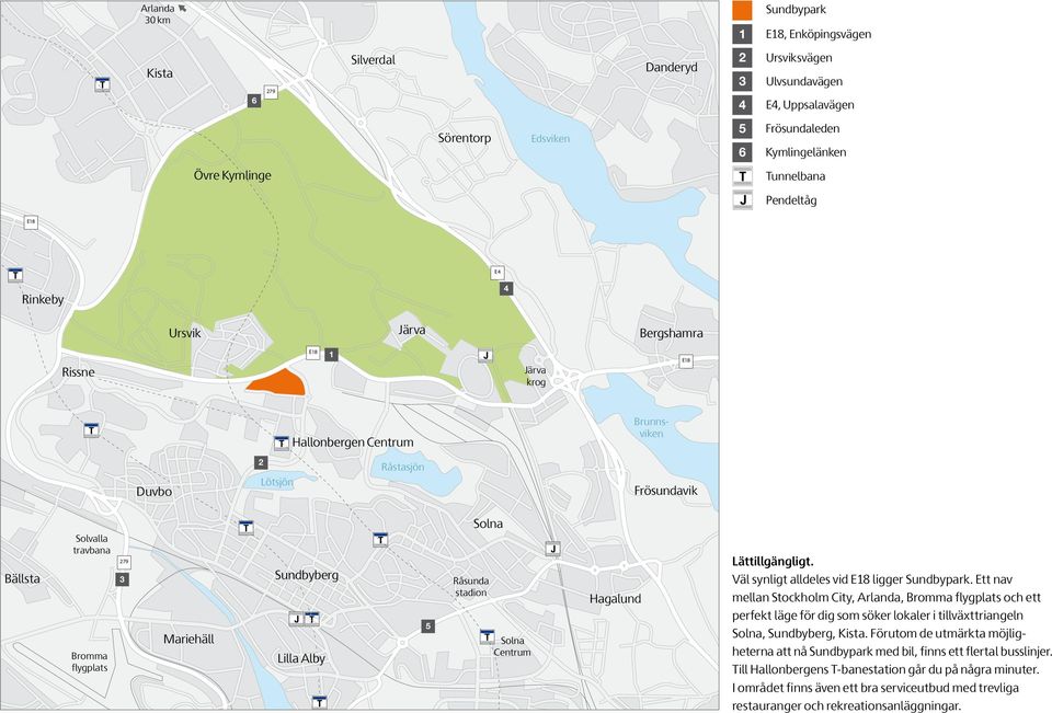 flygplats 279 3 Mariehäll Sundbyberg Lilla Alby 5 Solna Råsunda stadion Solna Centrum Hagalund Lättillgängligt. Väl synligt alldeles vid E18 ligger Sundbypark.