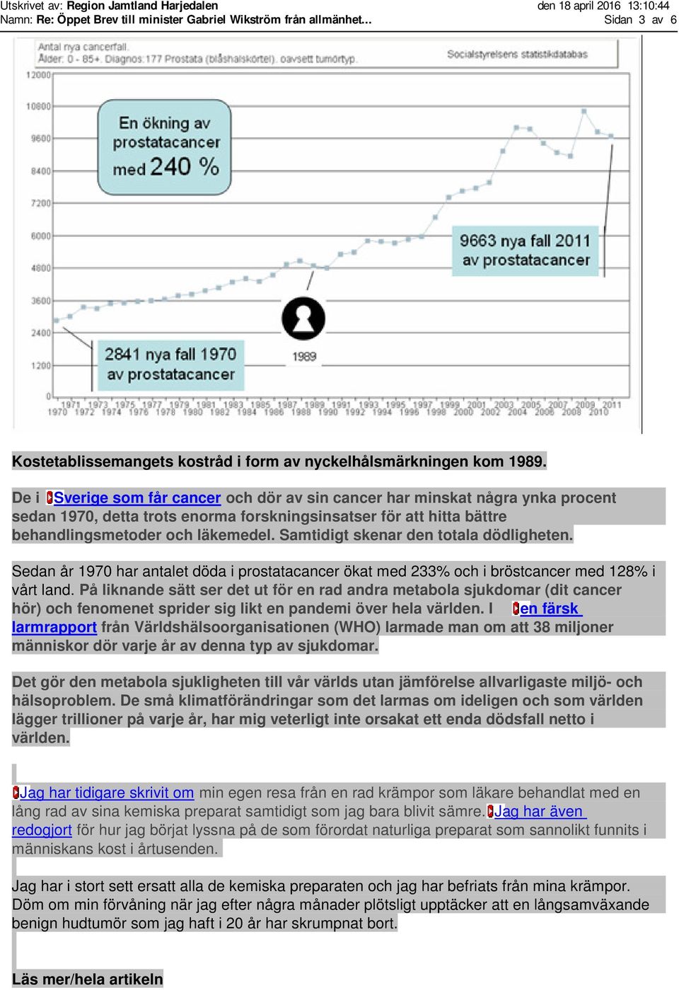 Samtidigt skenar den totala dödligheten. Sedan år 1970 har antalet döda i prostatacancer ökat med 233% och i bröstcancer med 128% i vårt land.