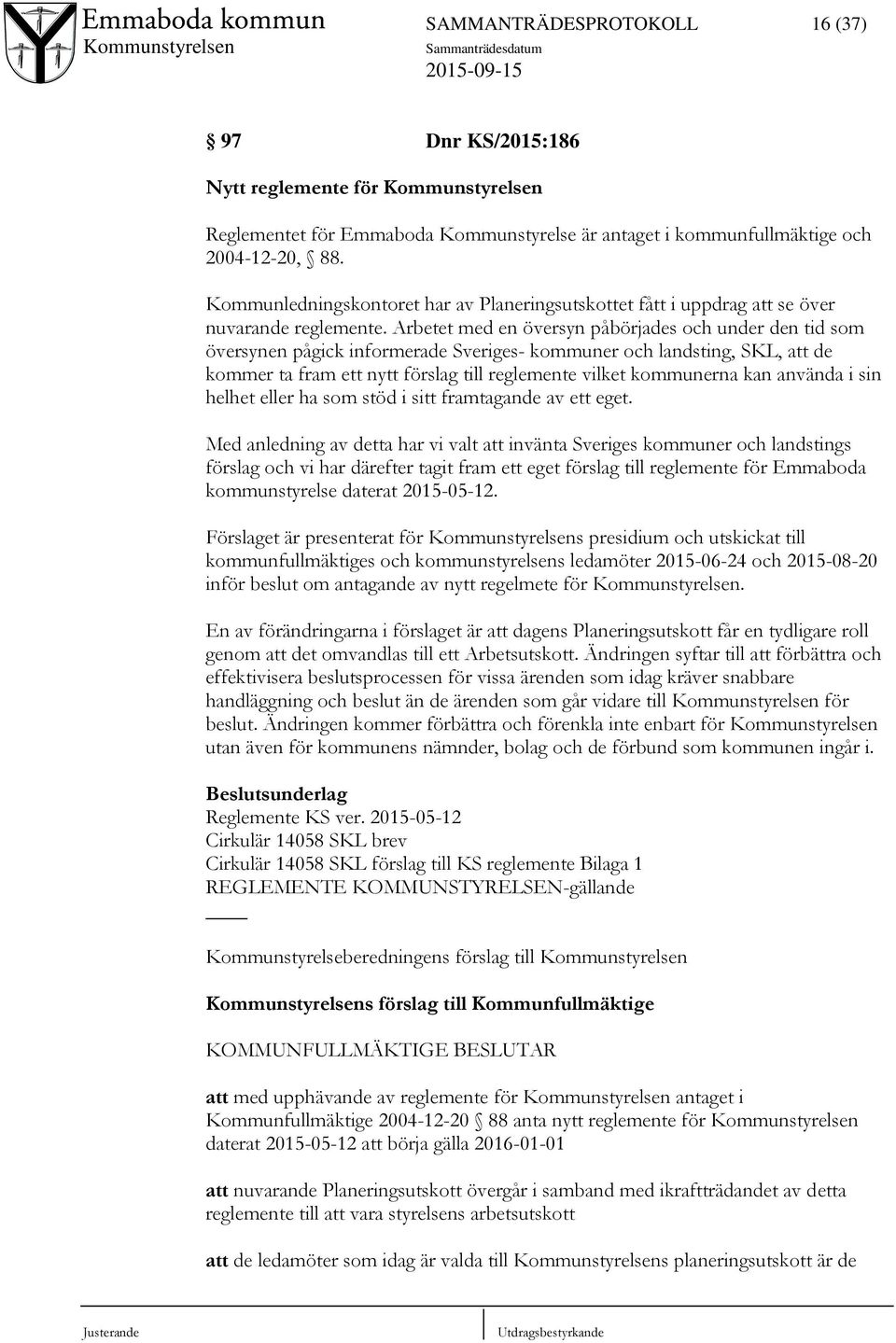Arbetet med en översyn påbörjades och under den tid som översynen pågick informerade Sveriges- kommuner och landsting, SKL, att de kommer ta fram ett nytt förslag till reglemente vilket kommunerna