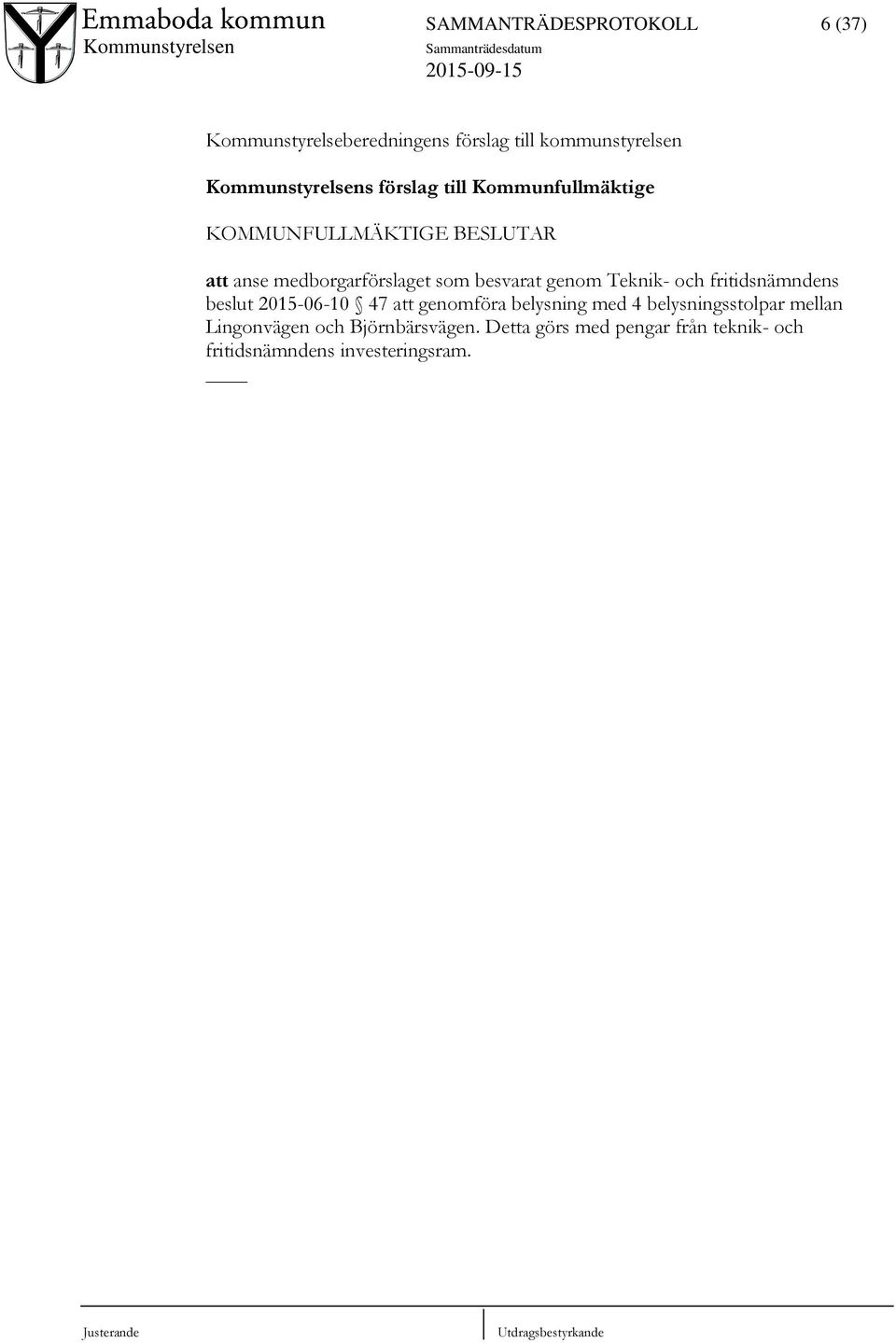 genom Teknik- och fritidsnämndens beslut 2015-06-10 47 att genomföra belysning med 4 belysningsstolpar