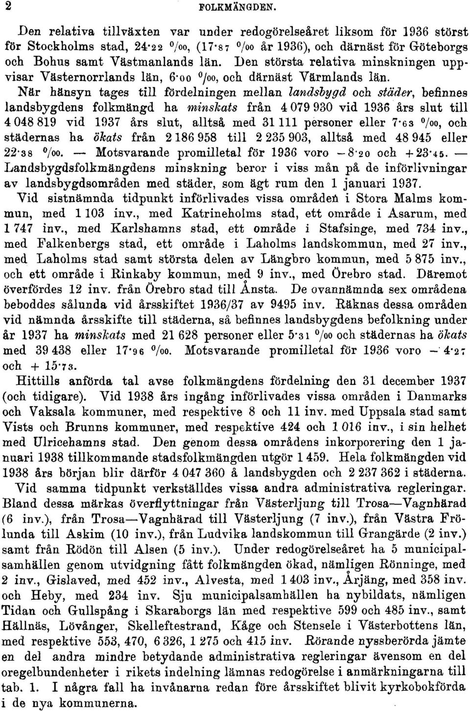 När hänsyn tages till fördelningen mellan landsbygd och städer, befinnes landsbygdens folkmängd ha minshats från 4 079 930 vid 1936 års slut till 4 048 819 vid 1937 års slut, alltså med 31111