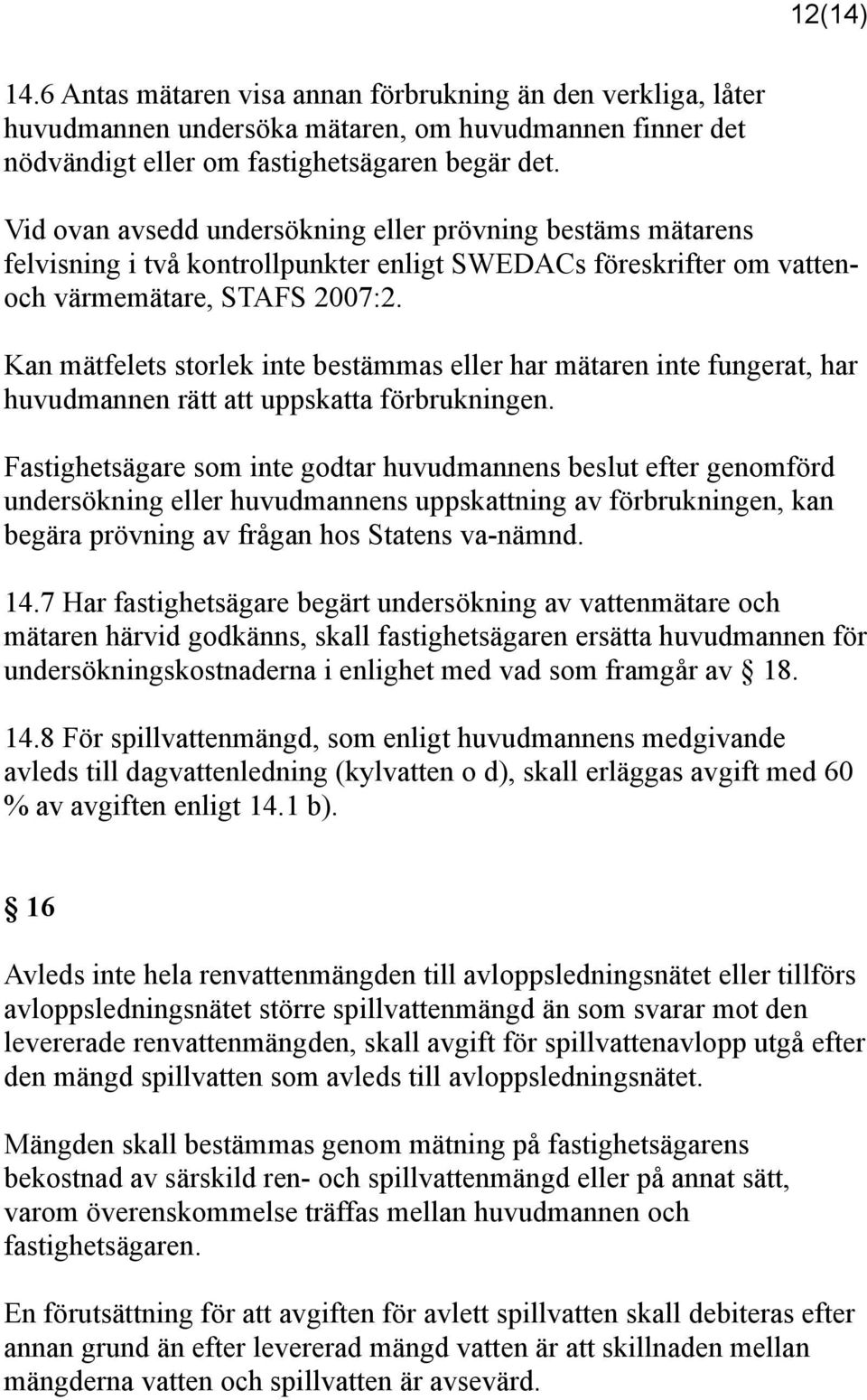 Kan mätfelets storlek inte bestämmas eller har mätaren inte fungerat, har huvudmannen rätt att uppskatta förbrukningen.