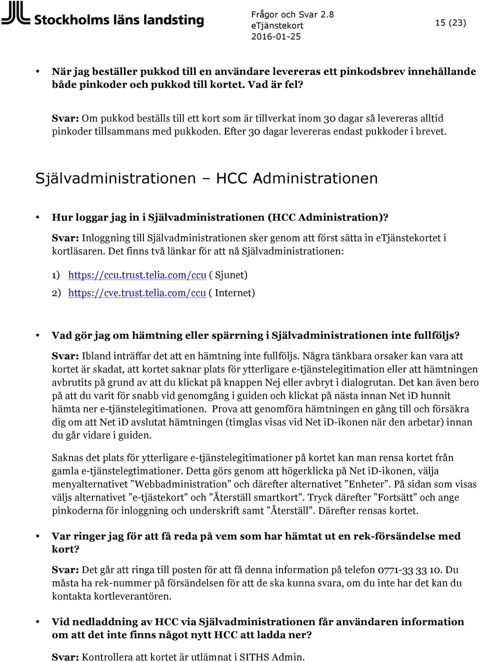 Självadministrationen HCC Administrationen Hur loggar jag in i Självadministrationen (HCC Administration)?