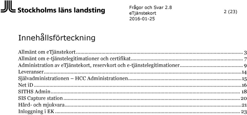 .. 7 Administration av etjänstekort, reservkort och e-tjänstelegitimationer... 9 Leveranser.