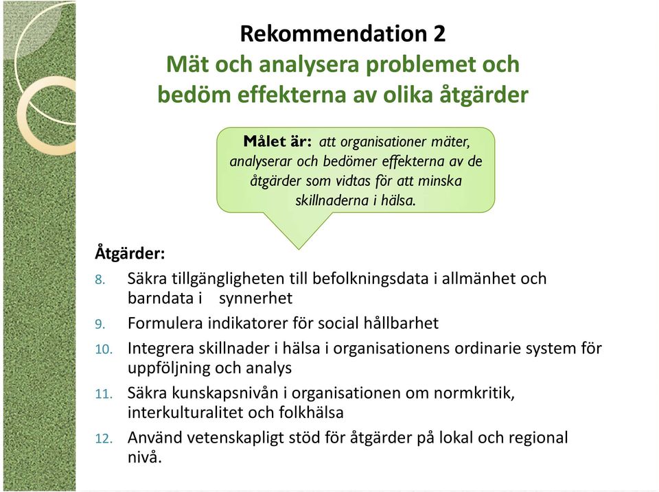 Säkra tillgängligheten till befolkningsdata i allmänhet och barndata i synnerhet 9. Formulera indikatorer för social hållbarhet 10.