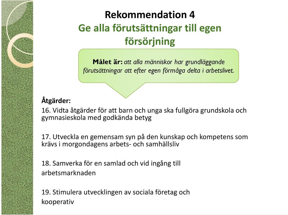 Vidta åtgärder för att barn och unga ska fullgöra grundskola och gymnasieskola med godkända betyg 17.