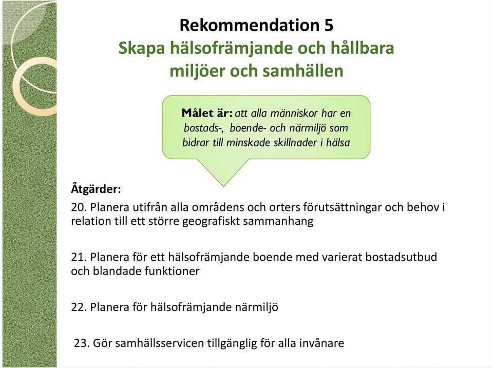 Planera utifrån alla områdens och orters förutsättningar och behov i relation till ett större geografiskt sammanhang 21.