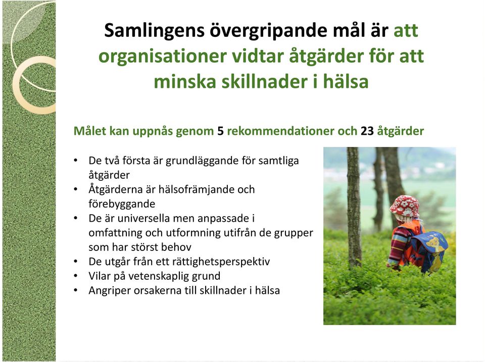 hälsofrämjande och förebyggande De är universella men anpassade i omfattning och utformning utifrån de grupper som