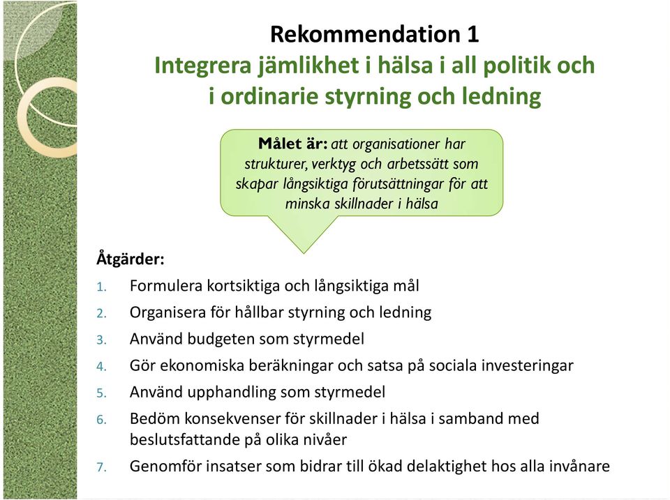 Organisera för hållbar styrning och ledning 3. Använd budgeten som styrmedel 4. Gör ekonomiska beräkningar och satsa på sociala investeringar 5.