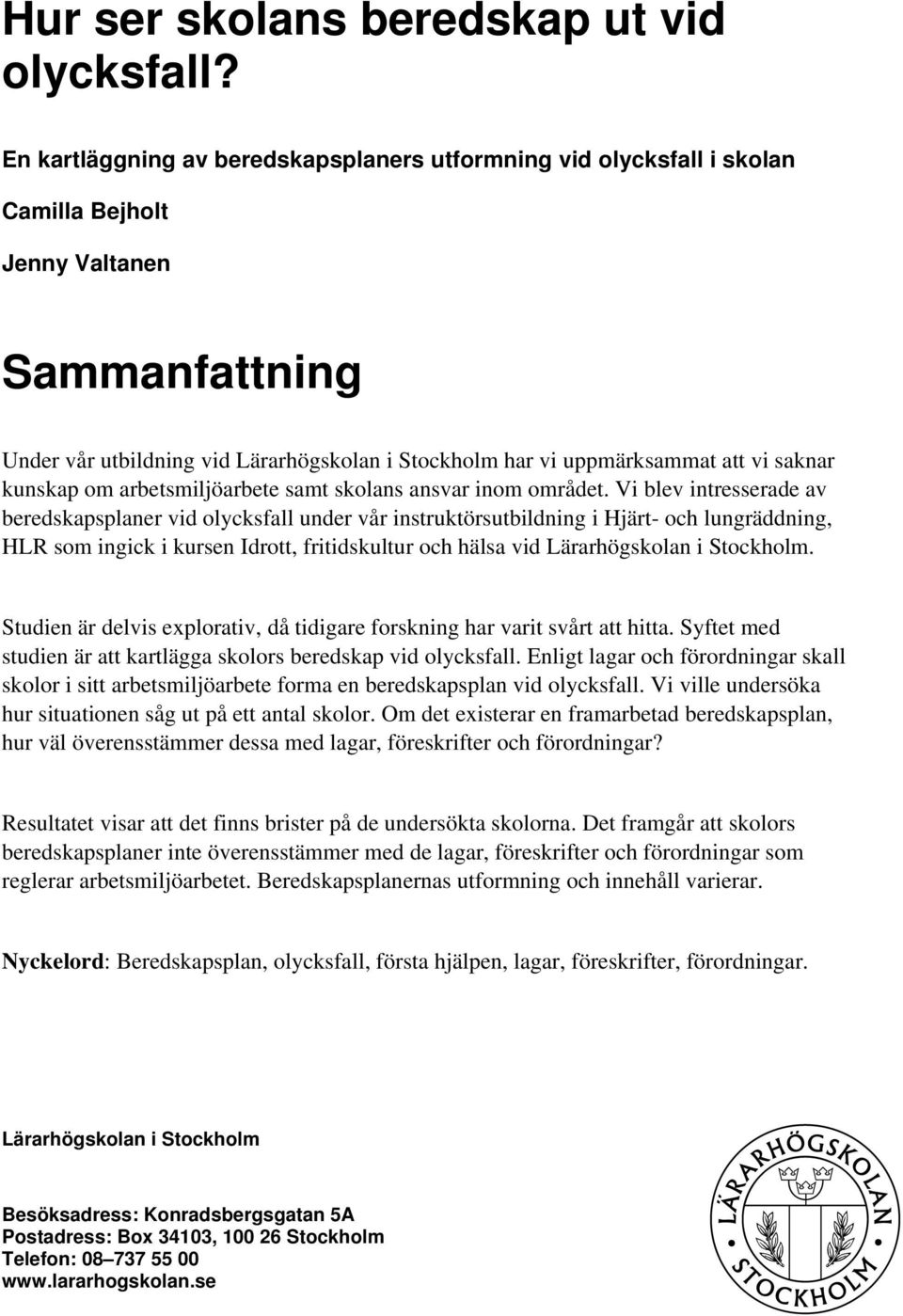 saknar kunskap om arbetsmiljöarbete samt skolans ansvar inom området.