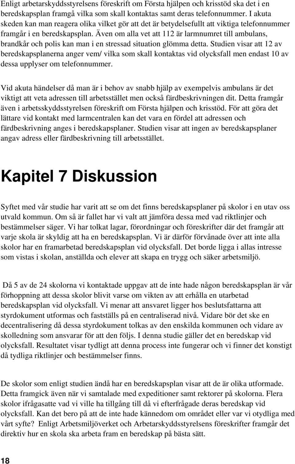 Även om alla vet att 112 är larmnumret till ambulans, brandkår och polis kan man i en stressad situation glömma detta.