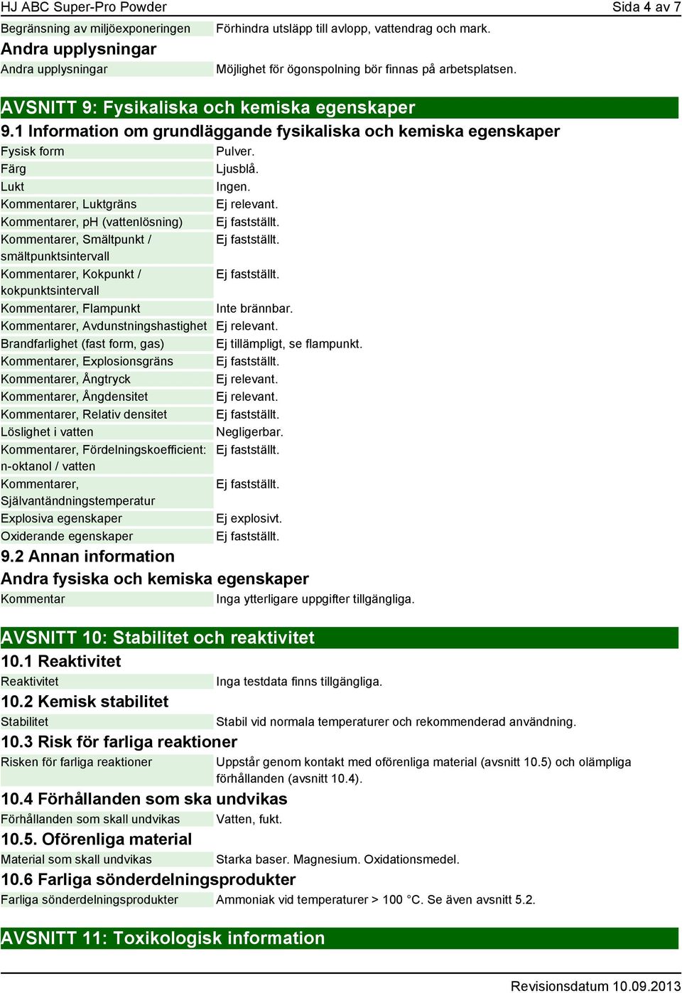 Färg Ljusblå. Lukt Ingen. Kommentarer, Luktgräns Ej relevant. Kommentarer, ph (vattenlösning) Ej fastställt. Kommentarer, Smältpunkt / Ej fastställt.