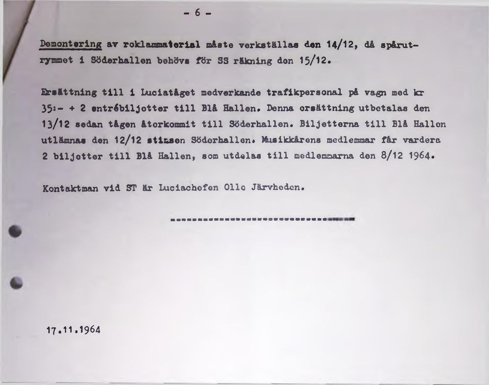 den 13/12 sedan tågen återkommit till Söderhallen* Biljetterna till Blå Hallen utlämnas den 12/12 stinsen Söderhallen«Musikkårens