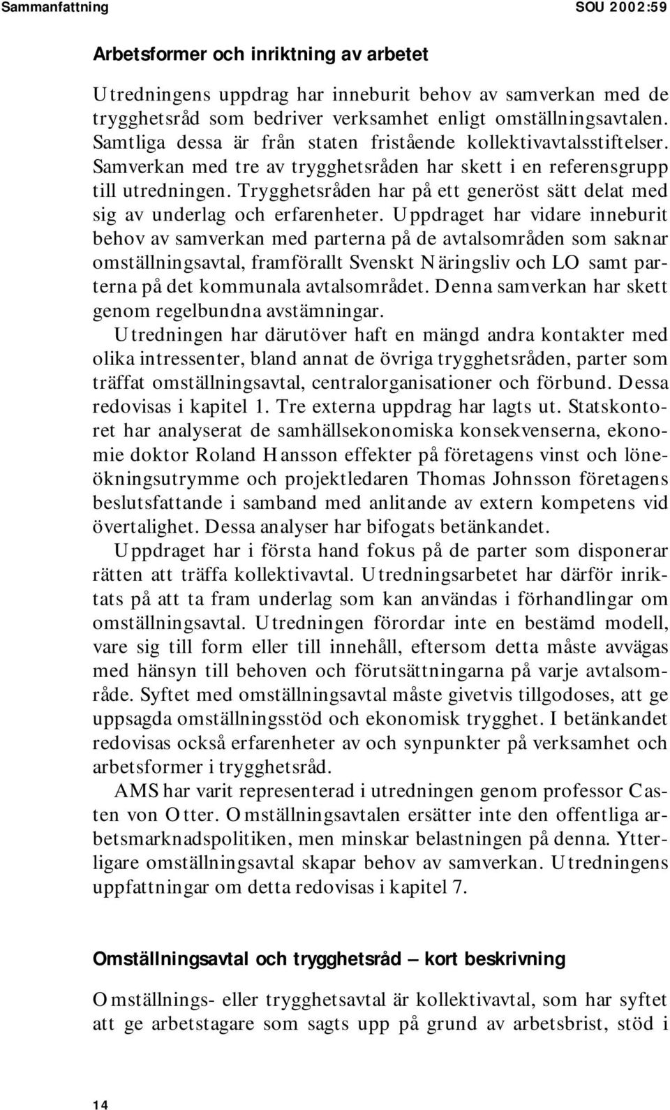 Trygghetsråden har på ett generöst sätt delat med sig av underlag och erfarenheter.
