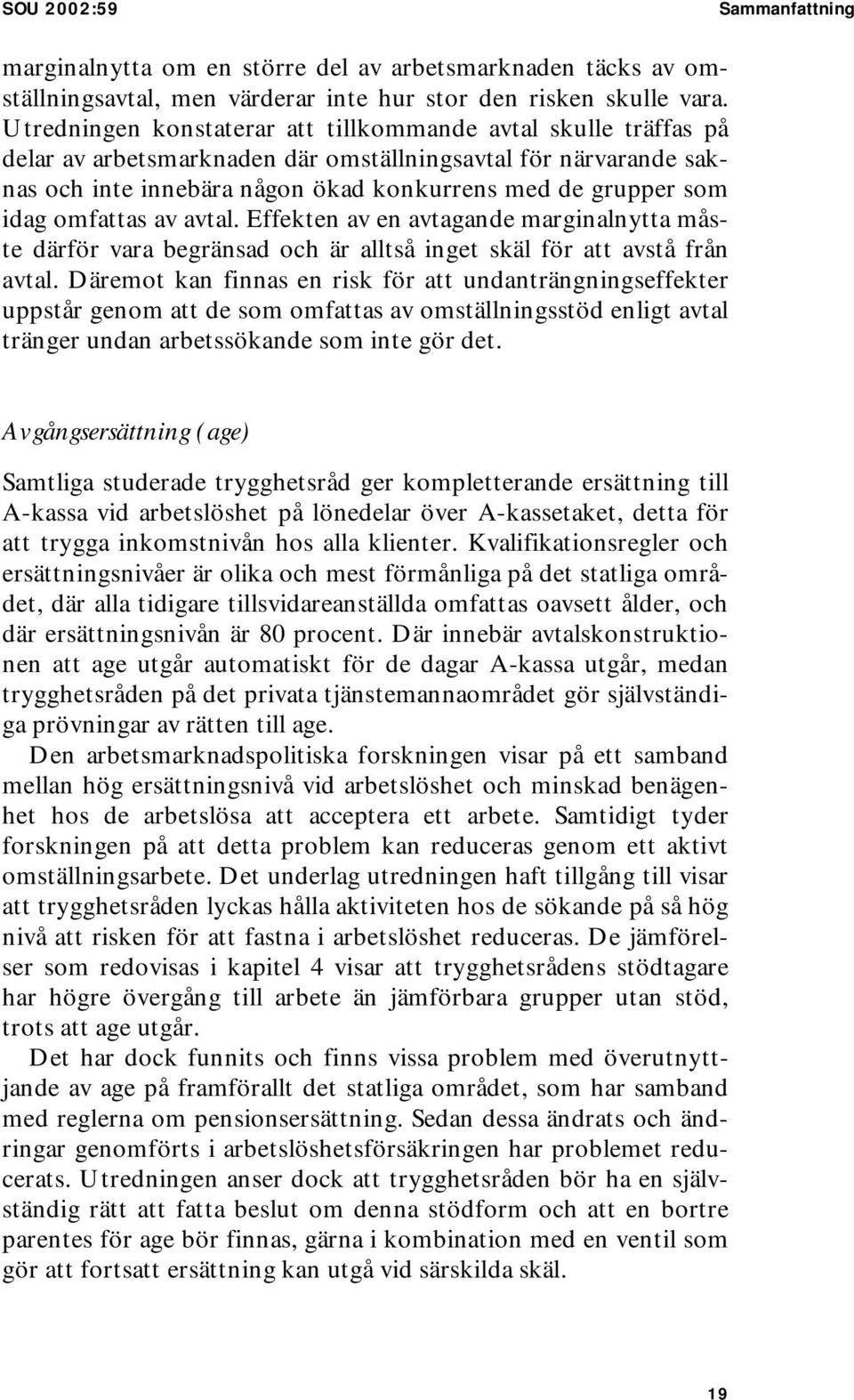 omfattas av avtal. Effekten av en avtagande marginalnytta måste därför vara begränsad och är alltså inget skäl för att avstå från avtal.