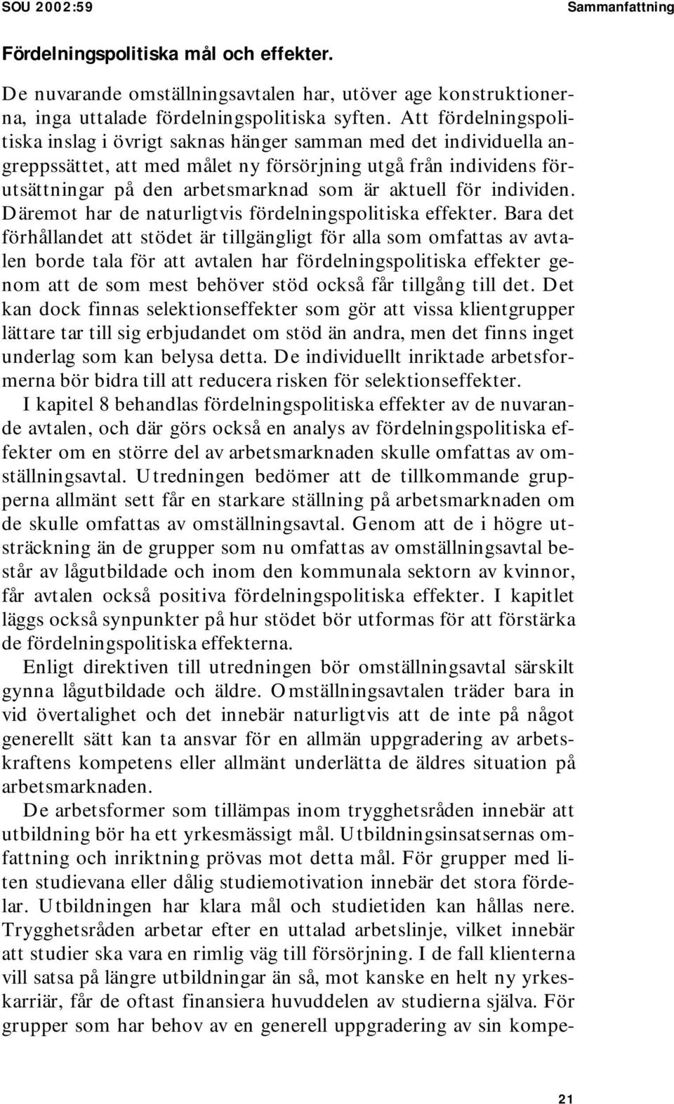 aktuell för individen. Däremot har de naturligtvis fördelningspolitiska effekter.