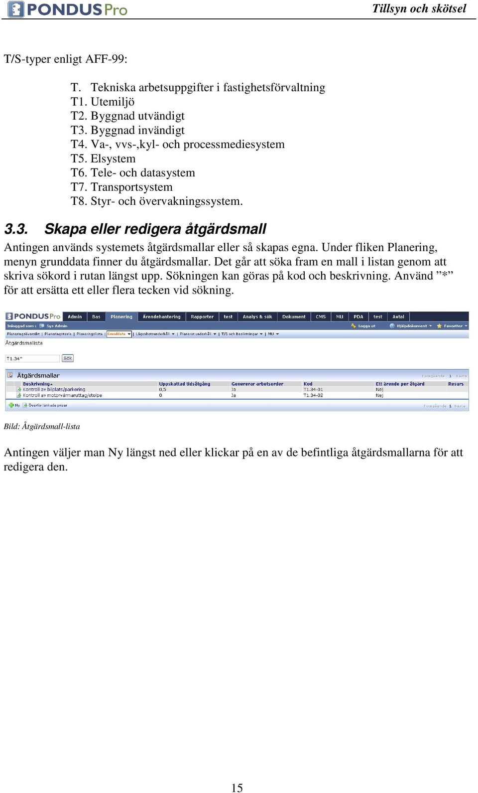Under fliken Planering, menyn grunddata finner du åtgärdsmallar. Det går att söka fram en mall i listan genom att skriva sökord i rutan längst upp.
