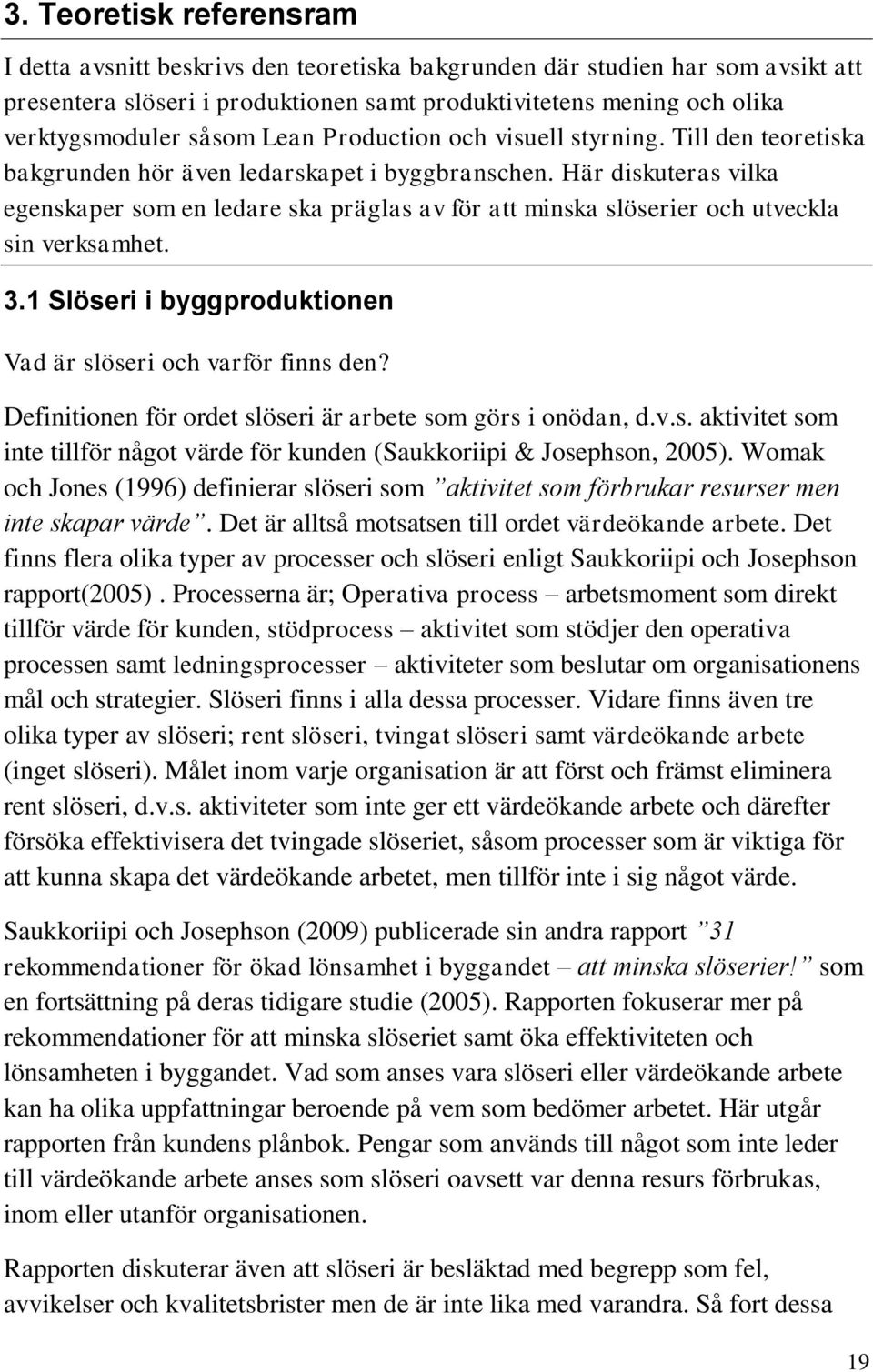 Här diskuteras vilka egenskaper som en ledare ska präglas av för att minska slöserier och utveckla sin verksamhet. 3.1 Slöseri i byggproduktionen Vad är slöseri och varför finns den?