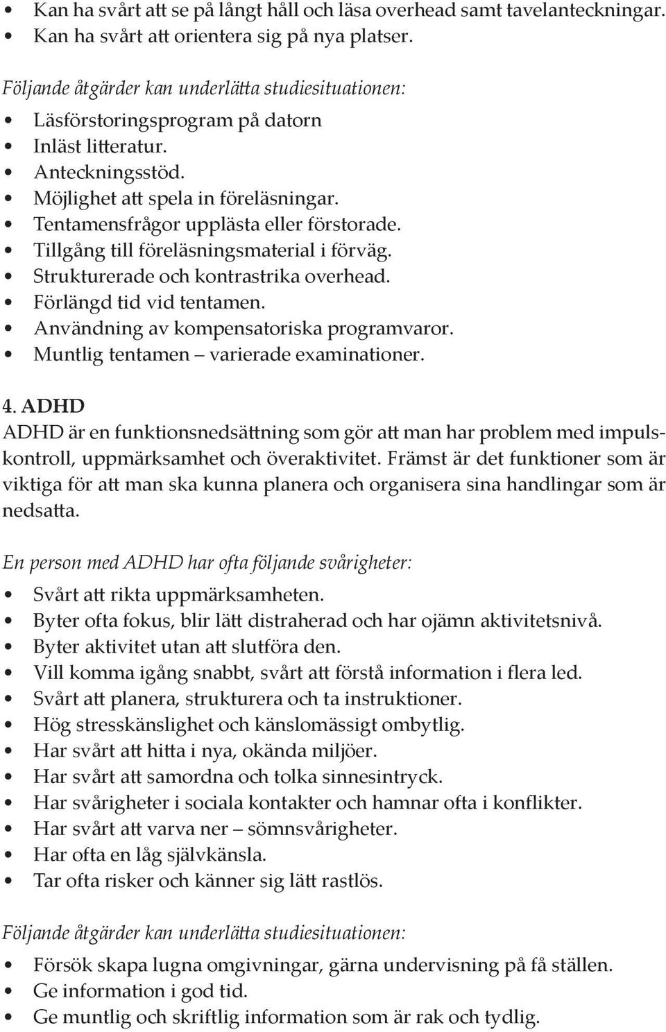 Användning av kompensatoriska programvaror. Muntlig tentamen varierade examinationer. 4.