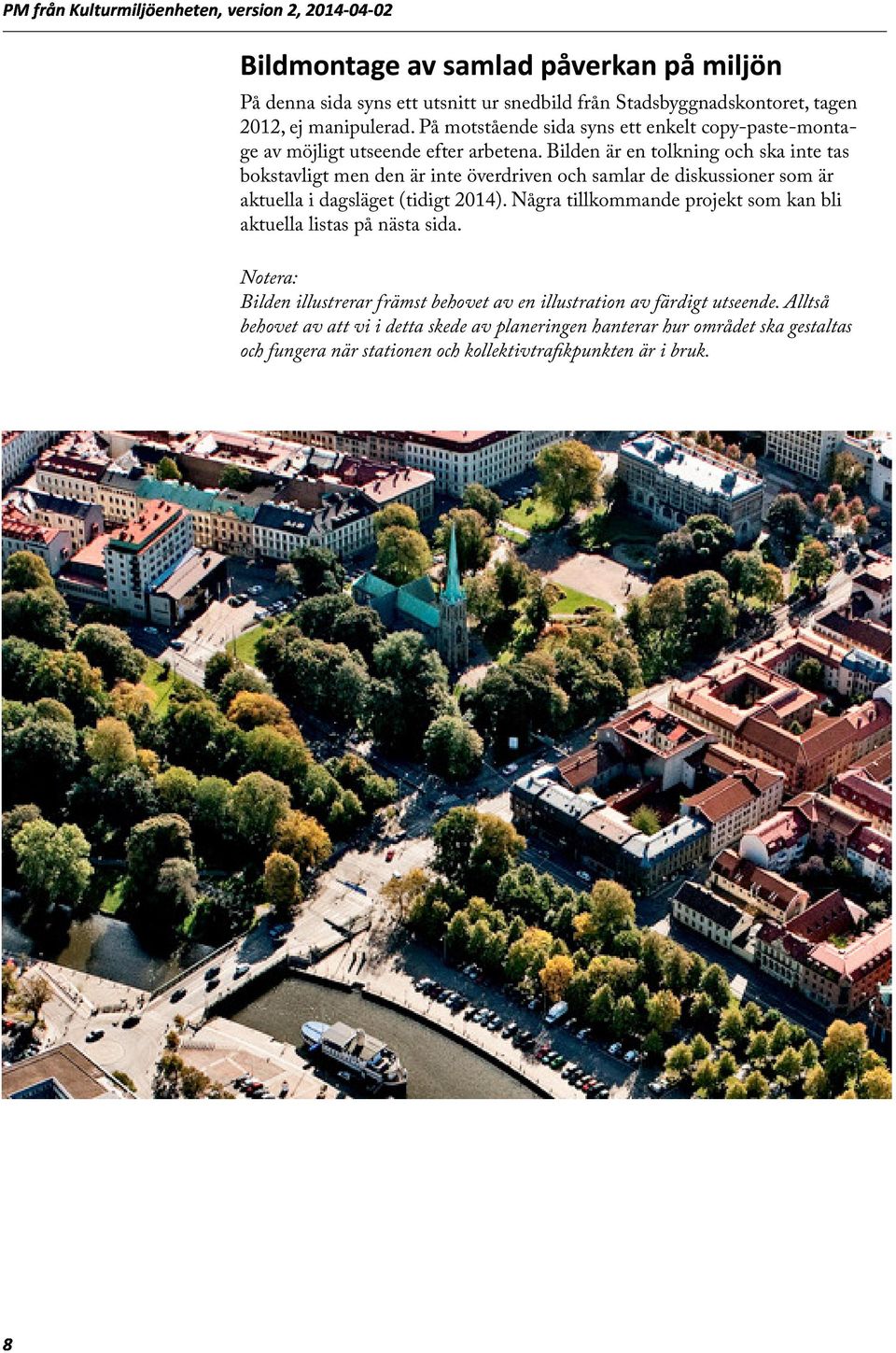 Bilden är en tolkning och ska inte tas bokstavligt men den är inte överdriven och samlar de diskussioner som är aktuella i dagsläget (tidigt 2014).
