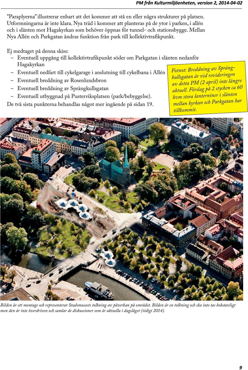 Mellan Nya Allén och Parkgatan ändras funktion från park till kollektivtrafikpunkt.