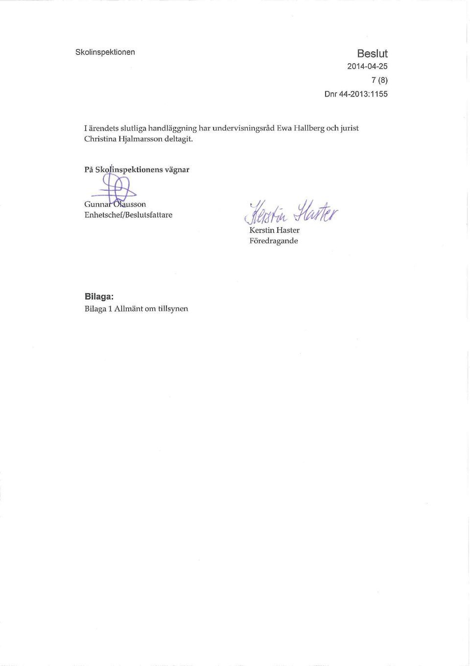 På Skolinspektionens vägnar Gunnaruiausson Enhets chef /B