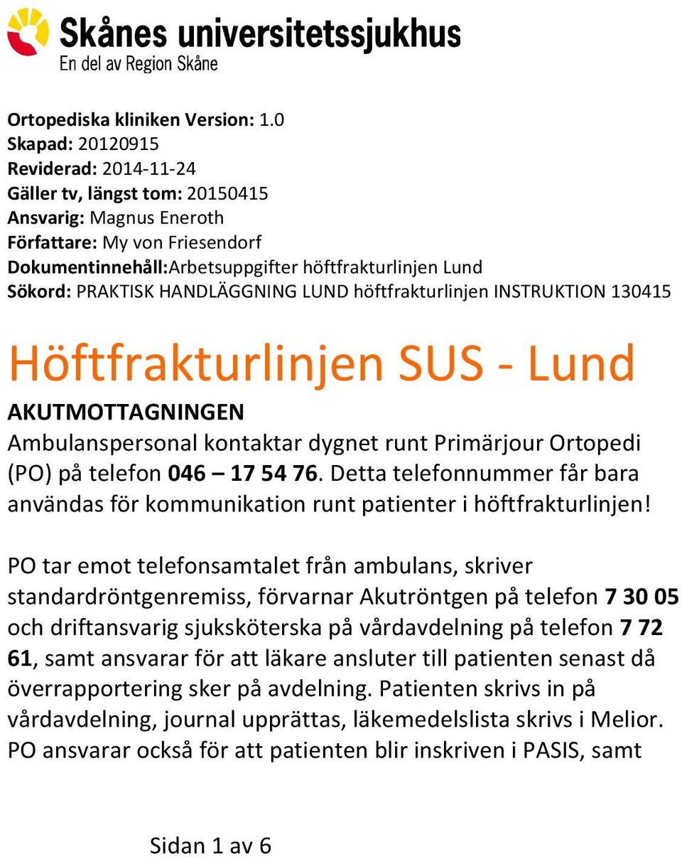 PRAKTISK HANDLÄGGNING LUND höftfrakturlinjen INSTRUKTION 130415 Höftfrakturlinjen SUS - Lund AKUTMOTTAGNINGEN Ambulanspersonal kontaktar dygnet runt Primärjour Ortopedi (PO) på telefon 046 17 54 76.