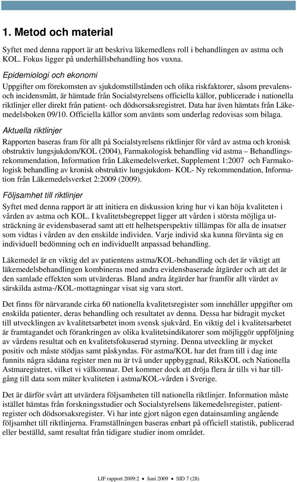 nationella riktlinjer eller direkt från patient- och dödsorsaksregistret. Data har även hämtats från Läkemedelsboken 09/10. Officiella källor som använts som underlag redovisas som bilaga.