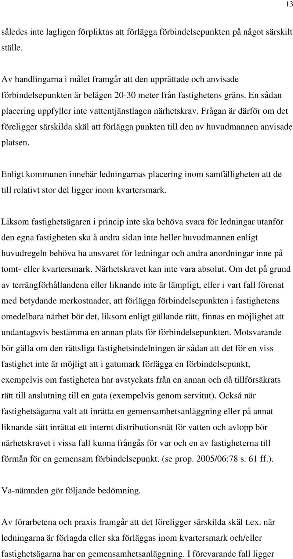 Frågan är därför om det föreligger särskilda skäl att förlägga punkten till den av huvudmannen anvisade platsen.