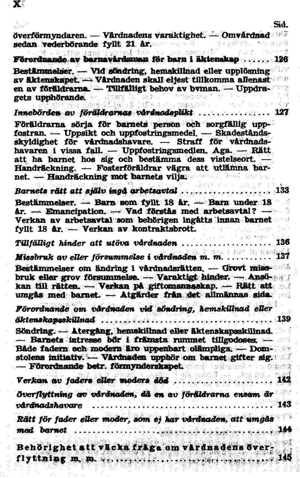 Rätt att ha barnet hos och bestämma dess vistelseort. Fosterföräldrar vägra att barnet. Handräckning barnets Barnets rätt att 133 Bestämmelser. Barn fyllt 18 Barn under 18 Ar. Emancipation.