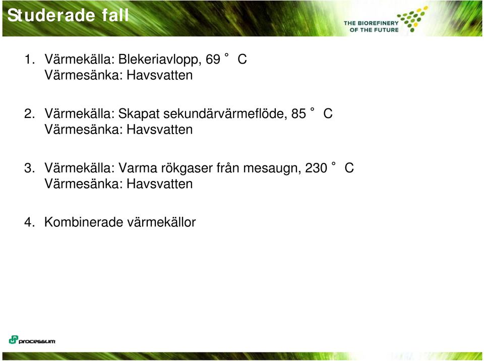 Värmekälla: Skapat sekundärvärmeflöde, 85 C Värmesänka: