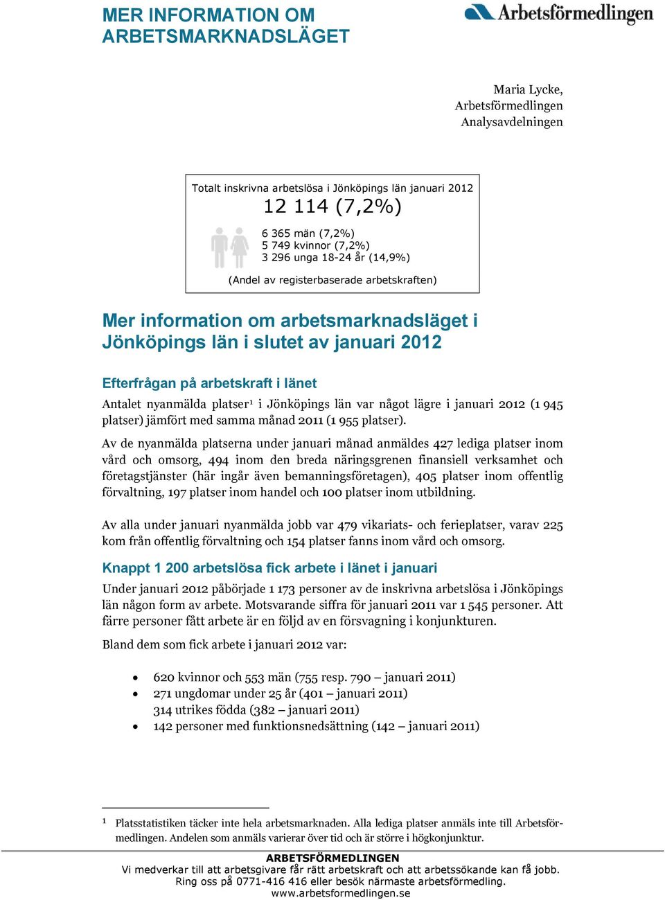 nyanmälda platser 1 i Jönköpings län var något lägre i januari 2012 (1 945 platser) jämfört med samma månad 2011 (1 955 platser).