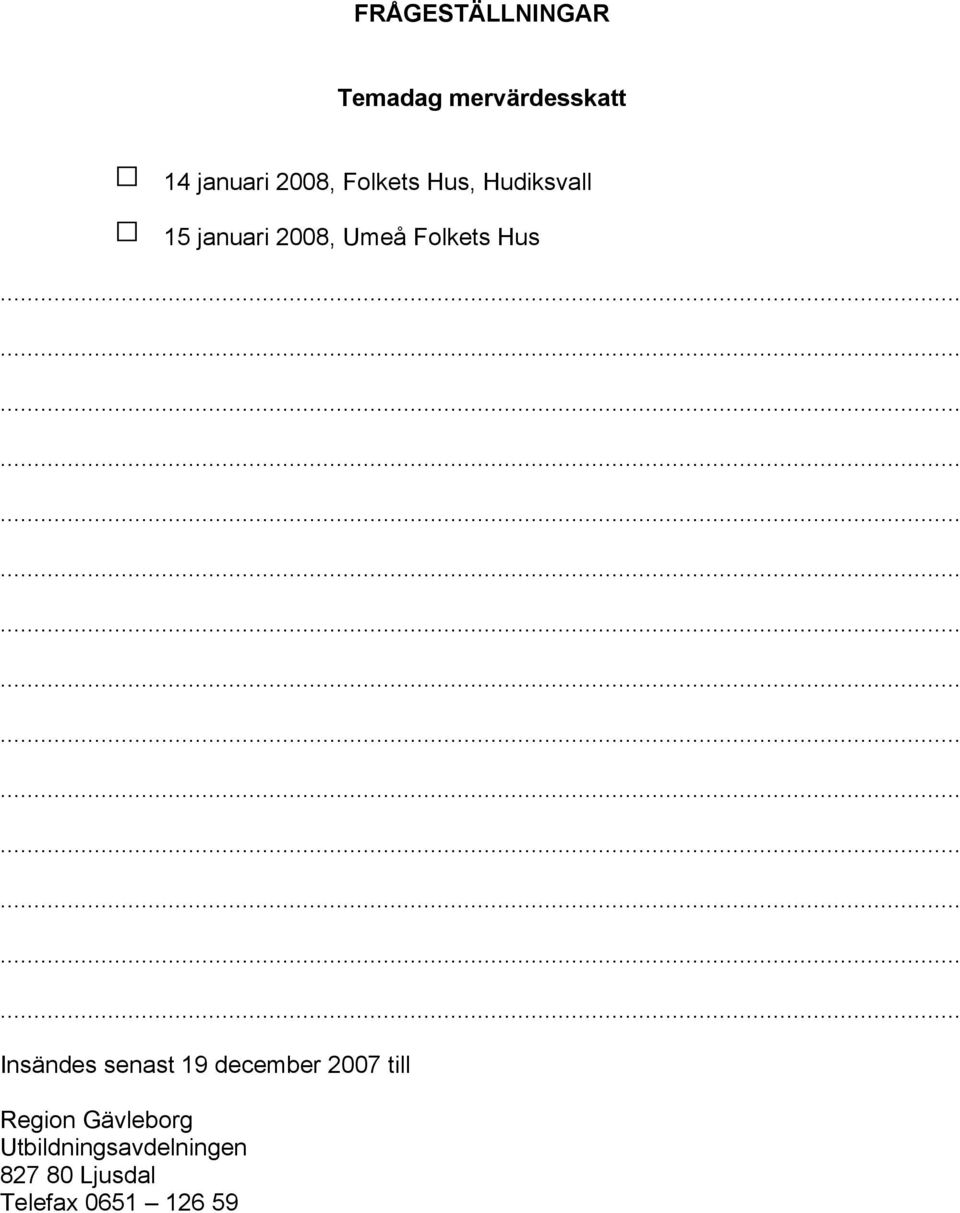 Hus Insändes senast 19 december 2007 till Region