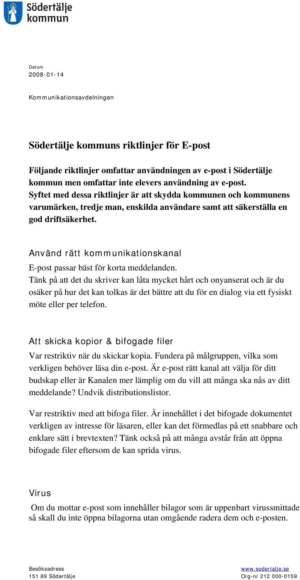 Använd rätt kommunikationskanal E-post passar bäst för korta meddelanden.