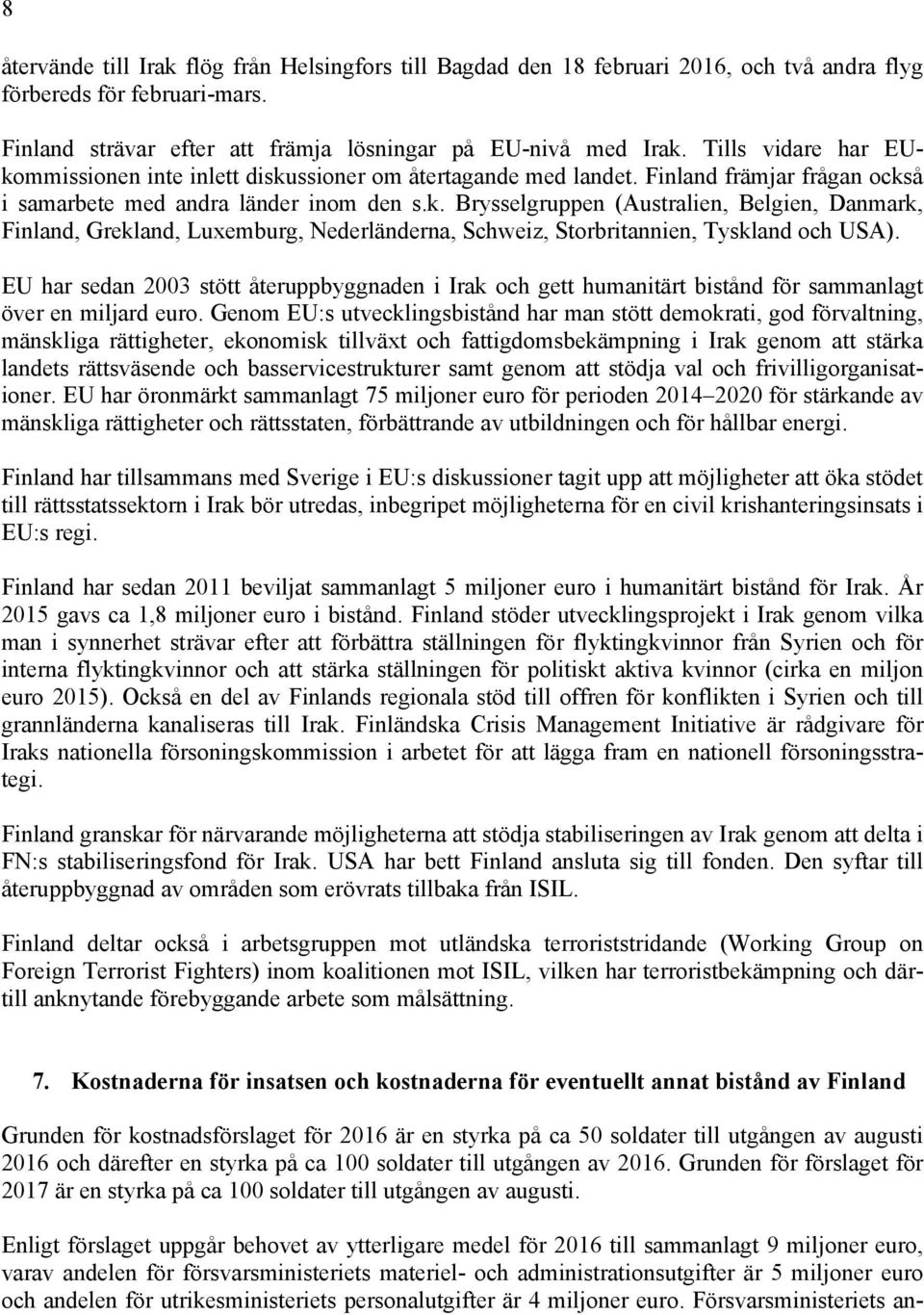 EU har sedan 2003 stött återuppbyggnaden i Irak och gett humanitärt bistånd för sammanlagt över en miljard euro.