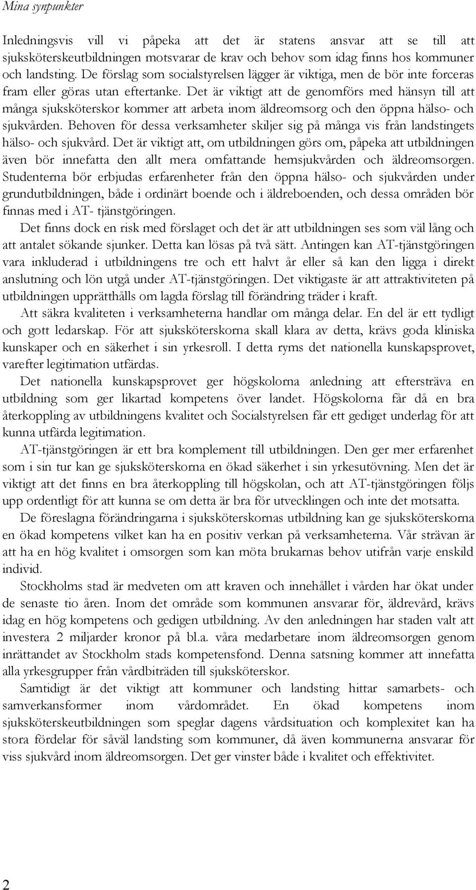 Det är viktigt att de genomförs med hänsyn till att många sjuksköterskor kommer att arbeta inom äldreomsorg och den öppna hälso- och sjukvården.