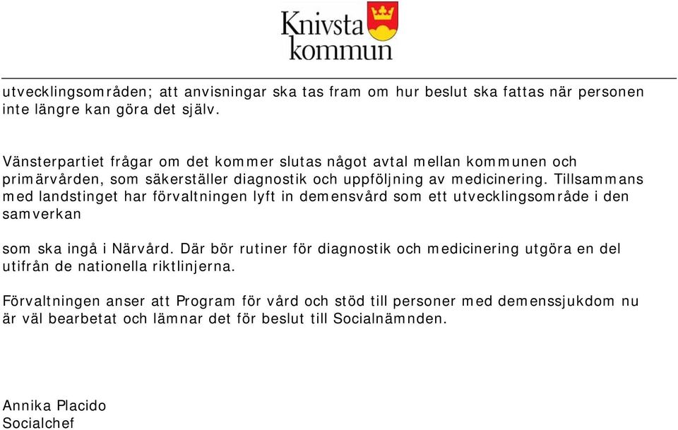 Tillsammans med landstinget har förvaltningen lyft in demensvård som ett utvecklingsområde i den samverkan som ska ingå i Närvård.