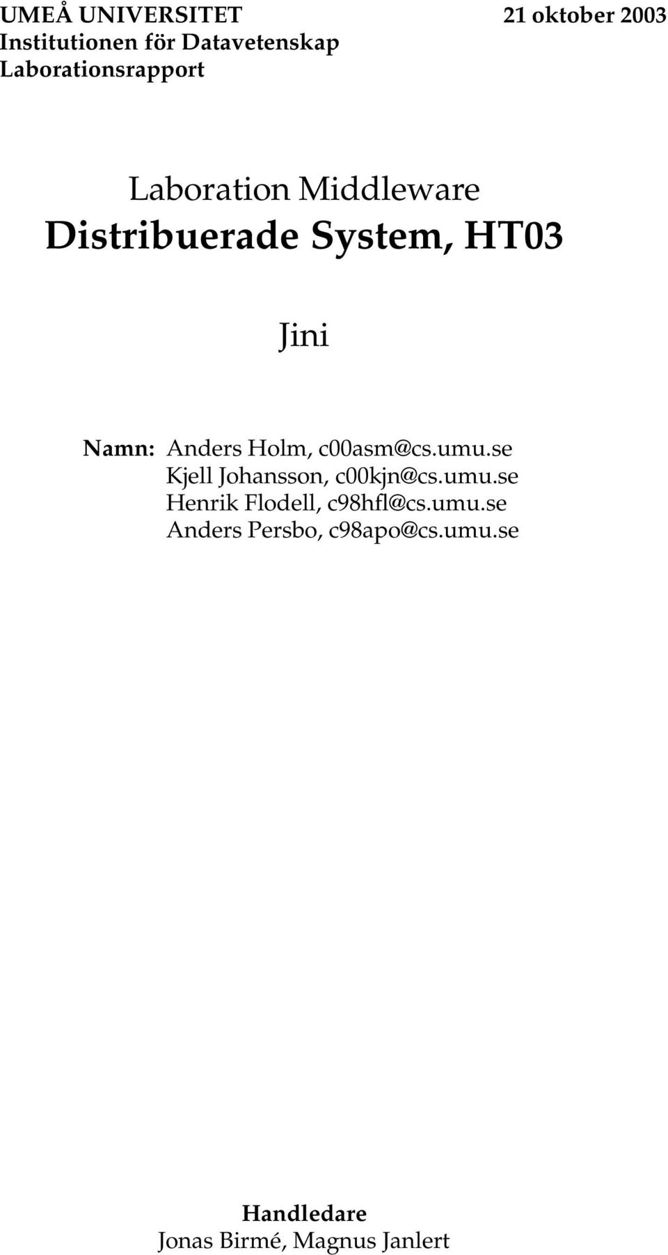 Namn: Anders Holm, c00asm@cs.umu.se Kjell Johansson, c00kjn@cs.umu.se Henrik Flodell, c98hfl@cs.