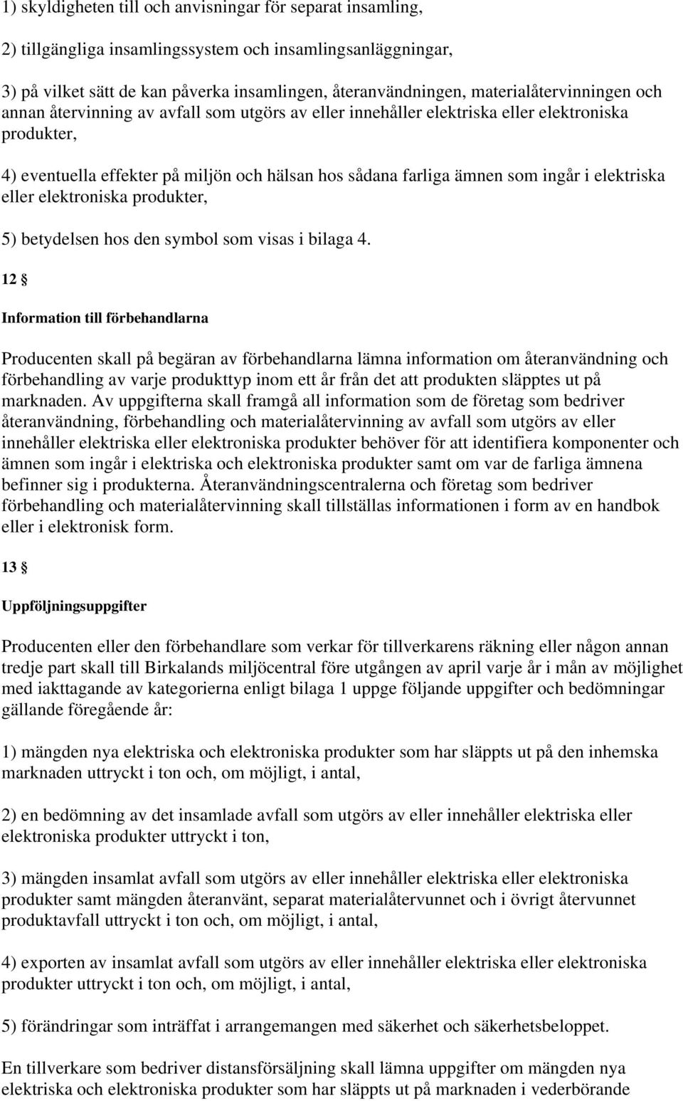 ingår i elektriska eller elektroniska produkter, 5) betydelsen hos den symbol som visas i bilaga 4.