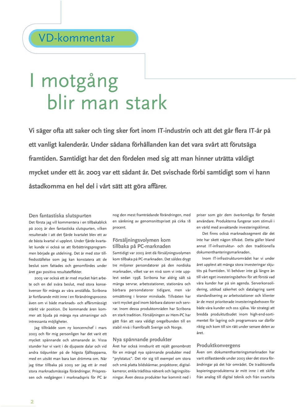Det svischade förbi samtidigt som vi hann åstadkomma en hel del i vårt sätt att göra affärer.